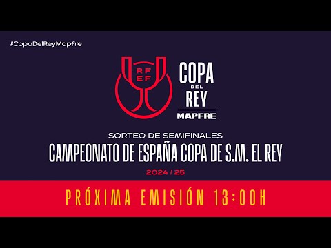 🚨En Directo🚨SORTEO DE SEMIFINALES CAMPEONATO DE ESPAÑA COPA DE S.M. EL REY MAPFRE I🔴RFEF